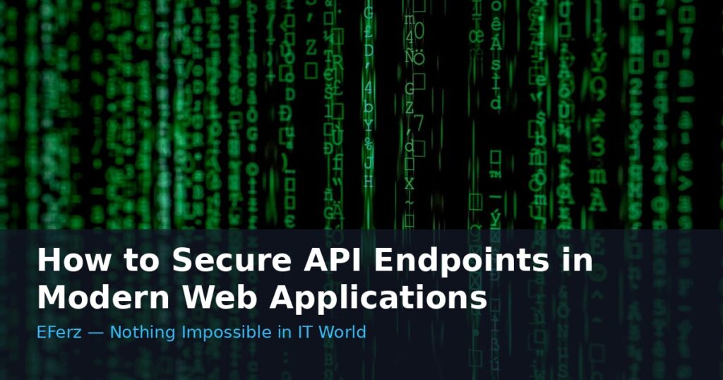 How to Secure API Endpoints in Modern Web Applications