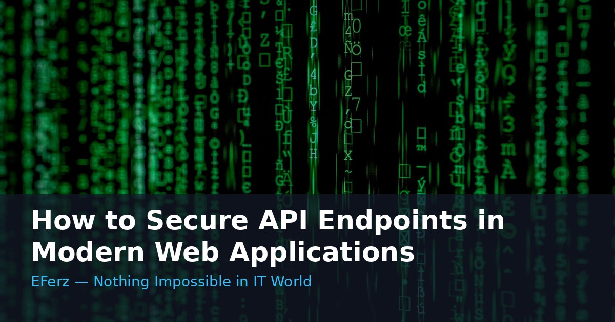 How to Secure API Endpoints in Modern Web Applications
