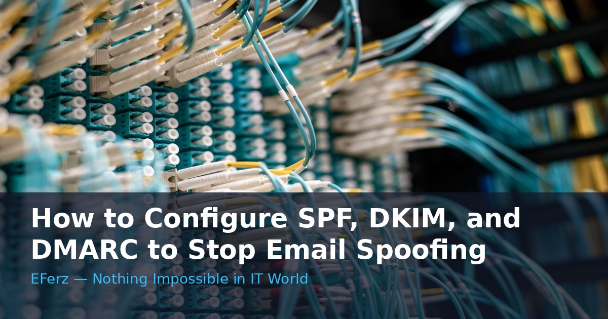 How to Configure SPF, DKIM, and DMARC to Stop Email Spoofing