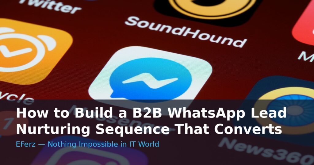 How to Build a B2B WhatsApp Lead Nurturing Sequence That Converts