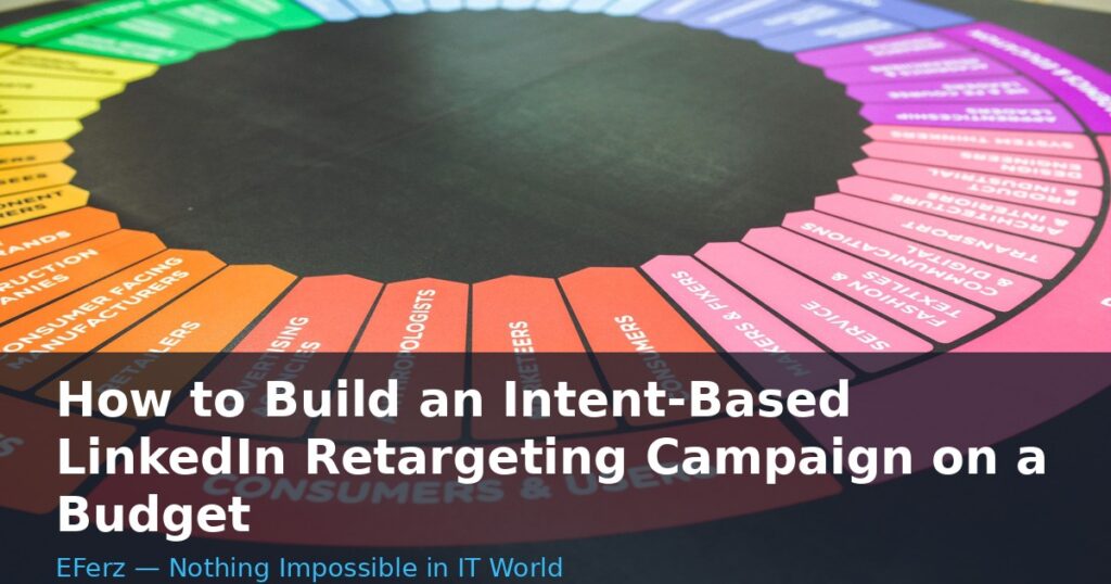 How to Build an Intent-Based LinkedIn Retargeting Campaign on a Budget