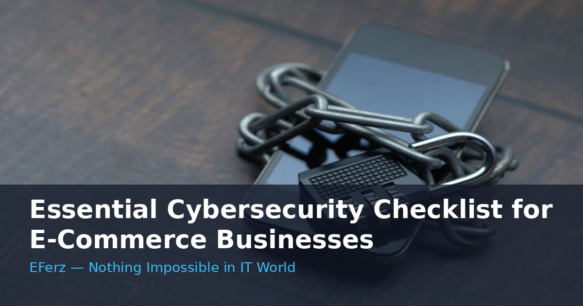 Essential Cybersecurity Checklist for E-Commerce Businesses