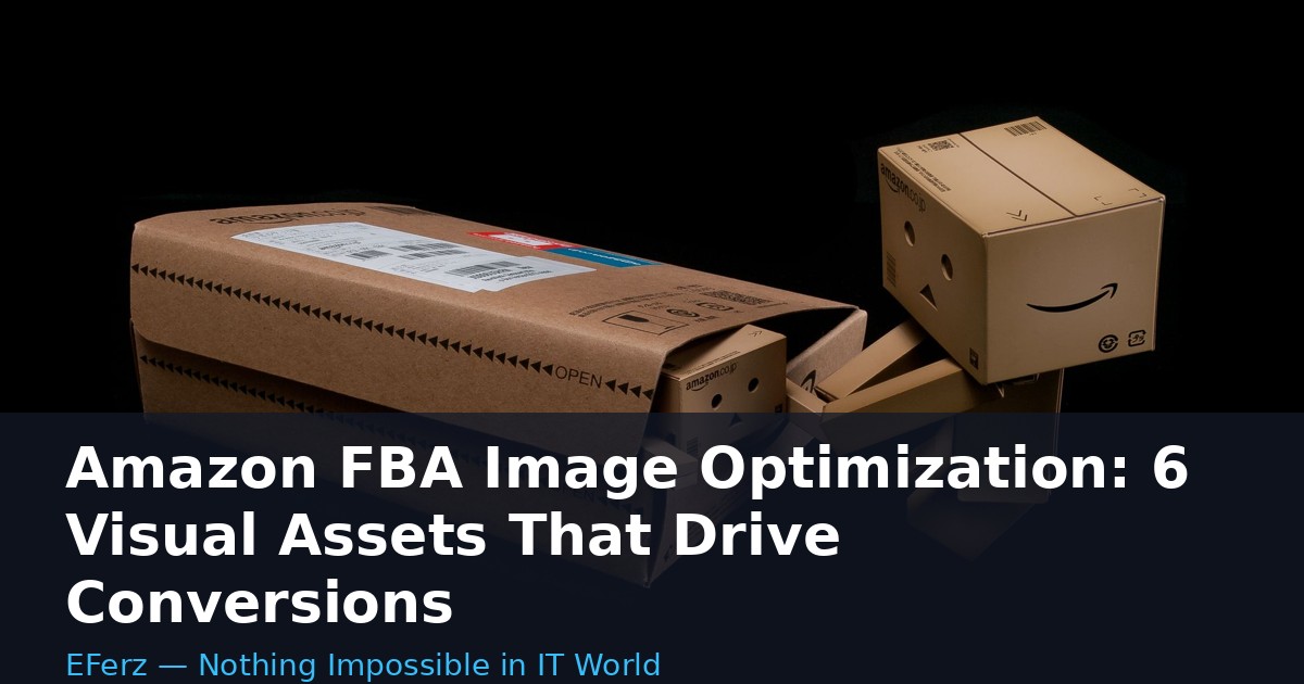 Amazon FBA Image Optimization: 6 Visual Assets That Drive Conversions