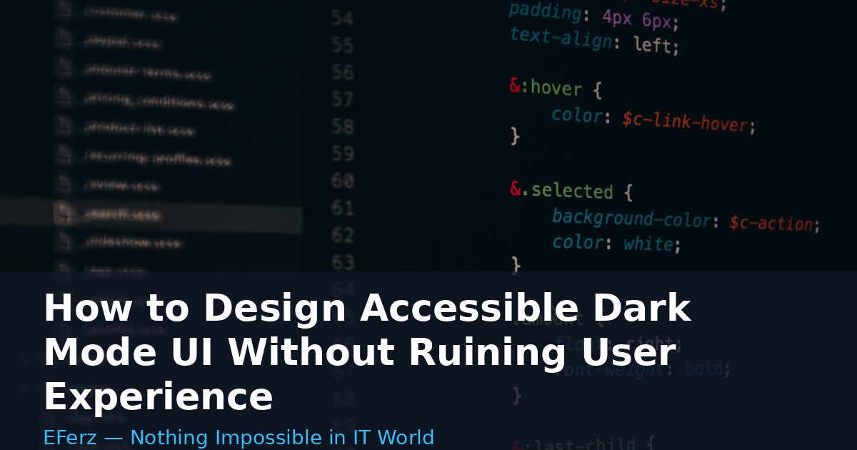 How to Design Accessible Dark Mode UI Without Ruining User Experience
