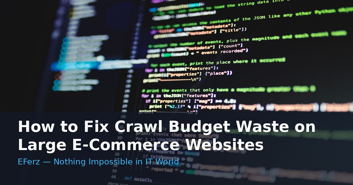 How to Fix Crawl Budget Waste on Large E-Commerce Websites
